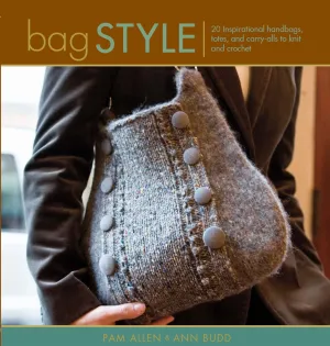 Bag Style: 20 Inspirational Handbags, Totes, and Carry-alls to Knit and Crochet (Style series) Paperback – September 1, 2007