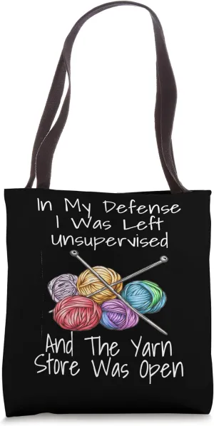 In My Defense I Was Left Unsupervised And The Yarn Store Tote Bag
