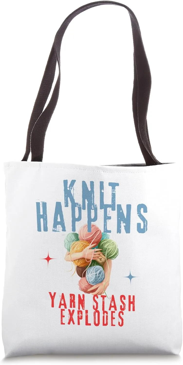 KNIT HAPPENS , YARN STASH EXPLODES Funny for knitter Tote Bag
