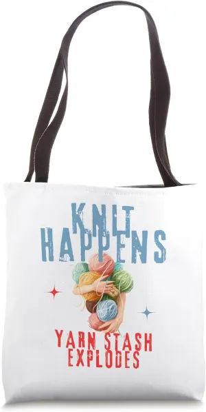KNIT HAPPENS , YARN STASH EXPLODES Funny for knitter Tote Bag