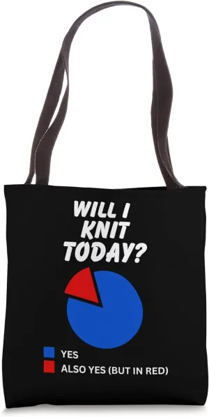 Will I Knit Today? Yes Sarcastic Pie Chart for Knitters Knit Tote Bag